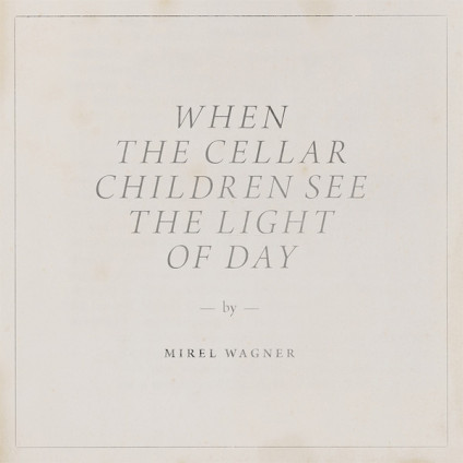 When The Cellar Children See The Light Of Day - Mirel Wagner - CD