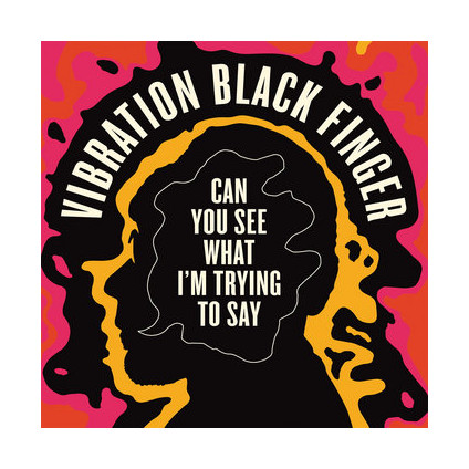 Can You See What I'm Trying To Say - Vibration Black Finger - LP