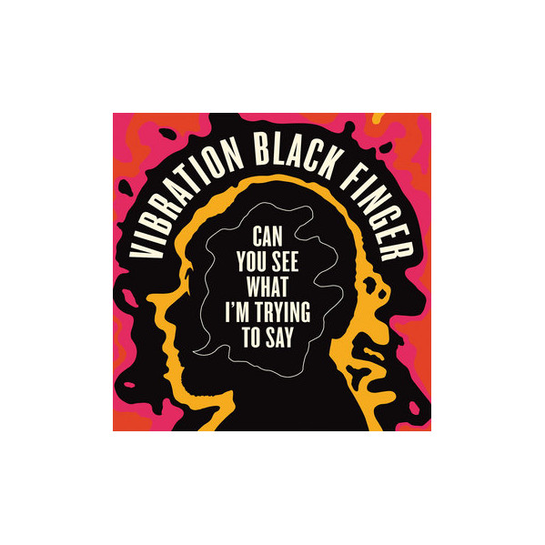 Can You See What I'm Trying To Say - Vibration Black Finger - LP