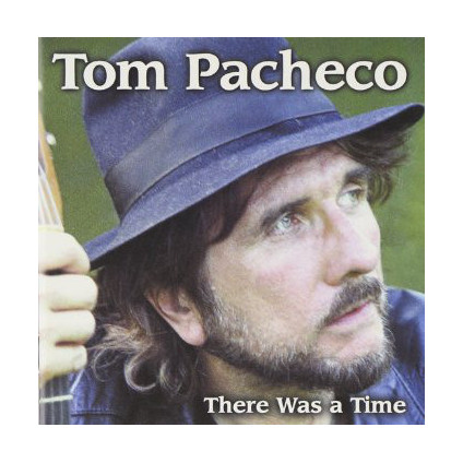 There Was A Time - Tom Pacheco - CD