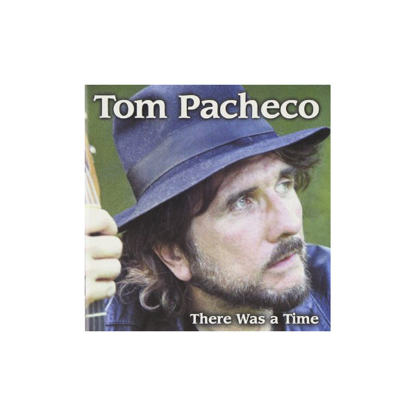 There Was A Time - Tom Pacheco - CD