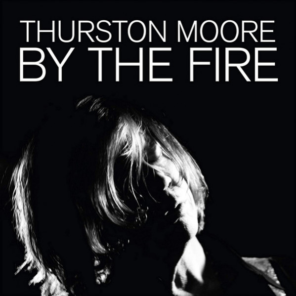 By The Fire - Thurston Moore - LP