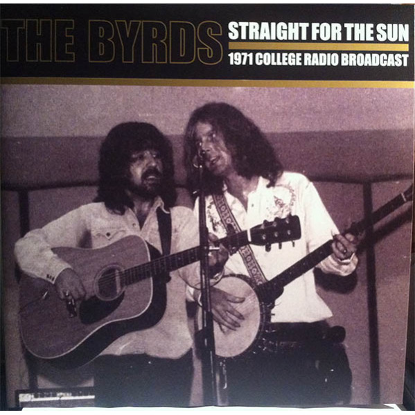 Straight For The Sun (1971 College Radio Broadcast) - The Byrds - LP