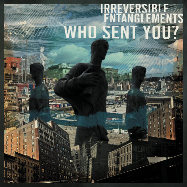 Who Sent You? - Irreversible Entanglements - LP