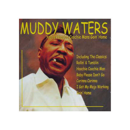 You're Hoochie Coochie Mans Goin' Home - Muddy Waters - CD