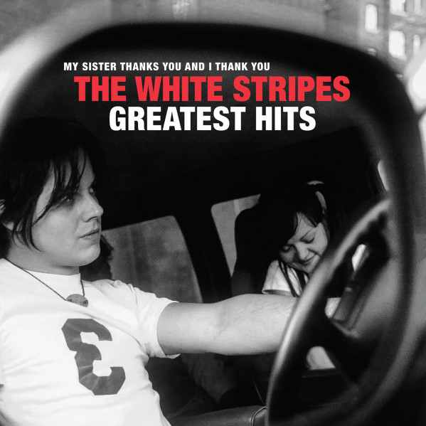 My Sister Thanks You And I Thank You The White Stripes Greatest Hits - The White Stripes - CD