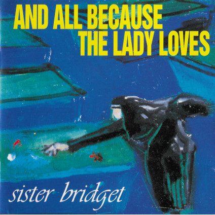 Sister Bridget - And All Because The Lady Loves... - CD