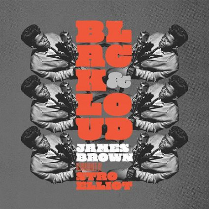 Black & Loud: James Brown Reimagined By Stro Elliot - Stro Elliot