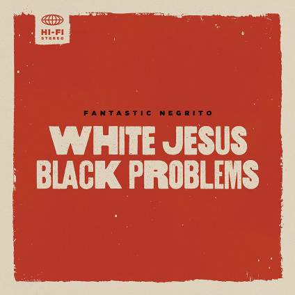 White Jesus Black Problems - Fantasic Negrito - LP