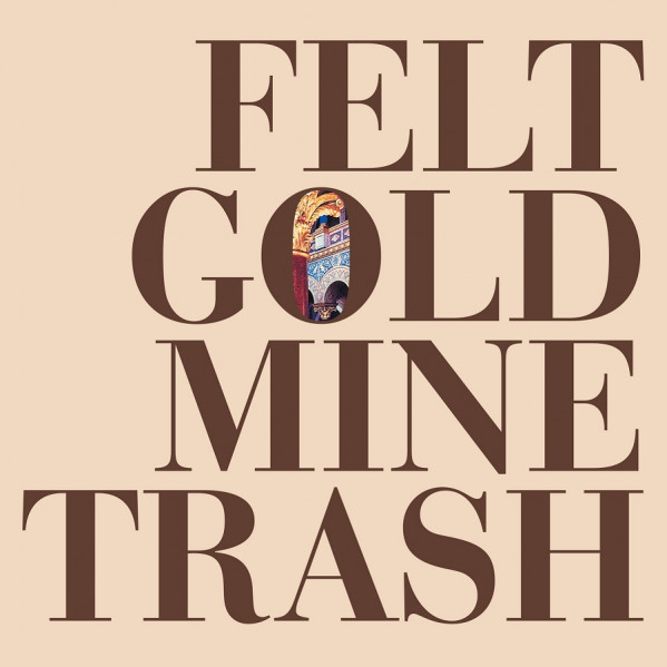 Gold Mine Trash - Felt - LP