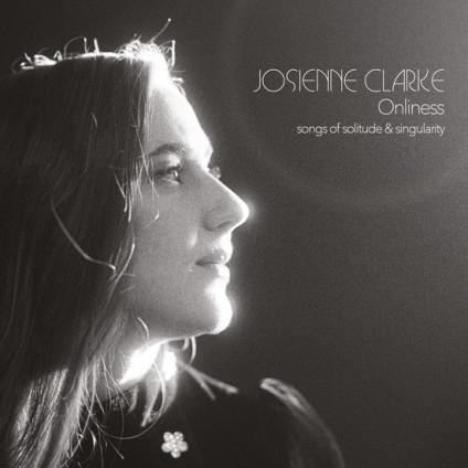 Onliness - Songs Of Solitude & Singularity - Clarke Josienne - CD