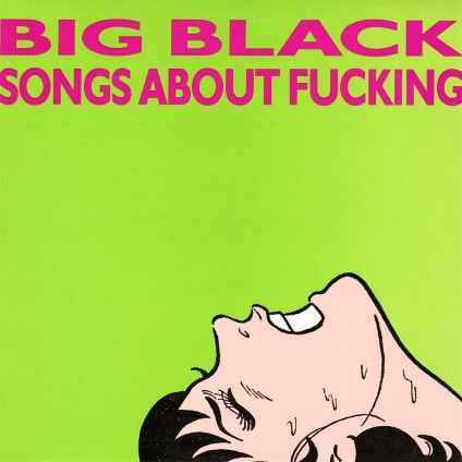 Songs About Fucking - Big Black - LP