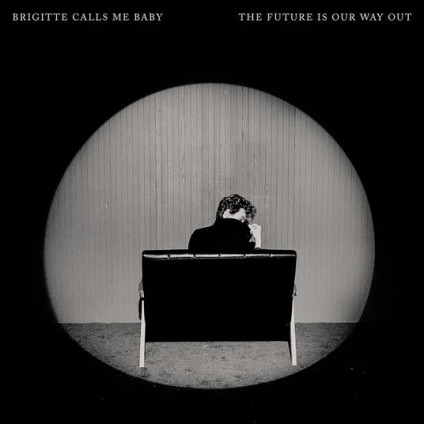 The Future Is Our Way Out - Brigitte Calls Me Baby - LP