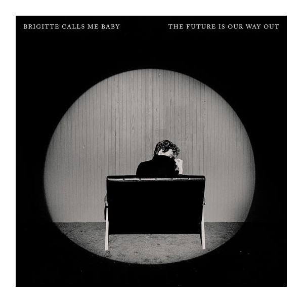 The Future Is Our Way Out - Brigitte Calls Me Baby - LP