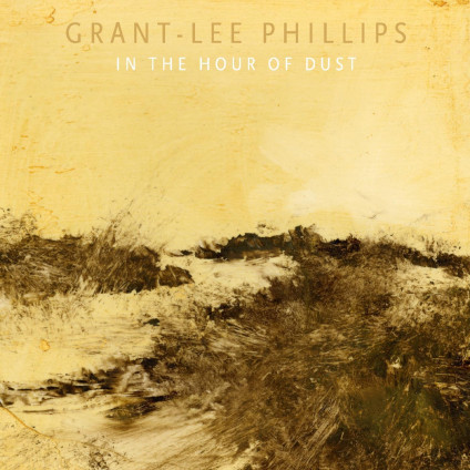 In The Hour Of Dust - Phillips Grant-Lee - LP
