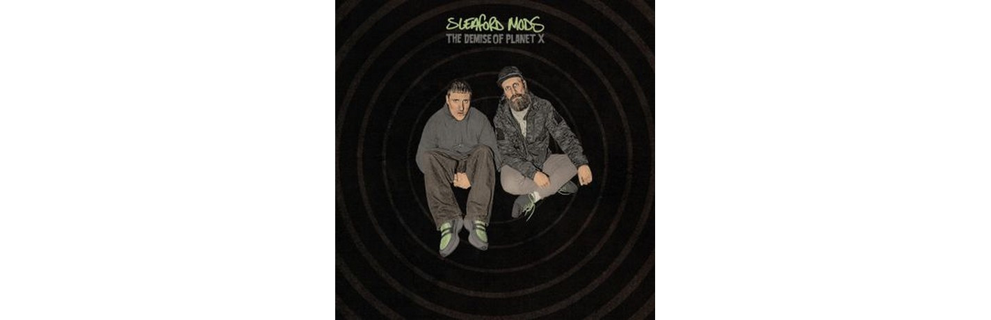 Sleaford Mods The Demise of Planet X"